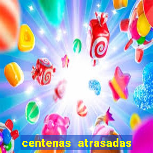 centenas atrasadas jogo do bicho